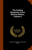 Guiding Symptoms of Our Materia Medica, Volume 5 