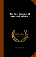 First Crossing of Greenland, Volume 1 