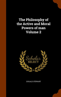 Philosophy of the Active and Moral Powers of Man Volume 2 