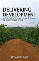 Delivering Development Globalization's Shoreline and the Road to a Sustainable Future