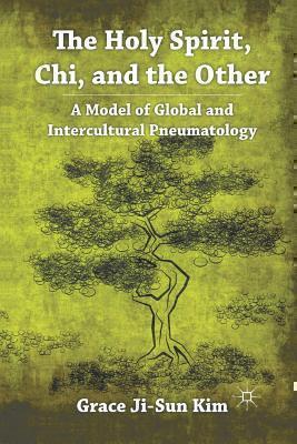 Holy Spirit, Chi, and the Other A Model of Global and Intercultural Pneumatology