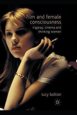 Film and Female Consciousness Irigaray, Cinema and Thinking