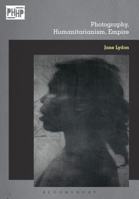 Photography, Humanitarianism, Empire 