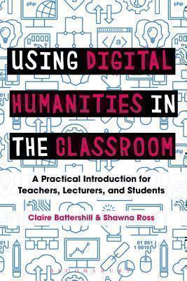 Using Digital Humanities in the Classroom A Practical Introduction for T