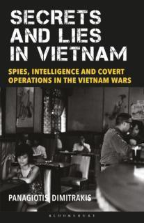 Secrets and Lies in Vietnam Spies, Intelligence and Covert Operations in the Vietnam Wars