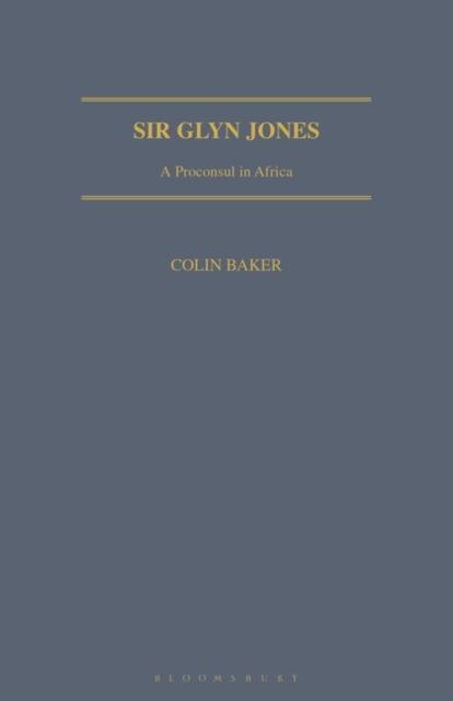 Sir Glyn Jones A Proconsul in Africa