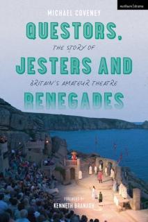 Questors, Jesters and Renegades The Story of Britain's Amateur Theatre