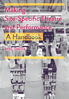 Making Site-Specific Theatre and Performance A Handbook