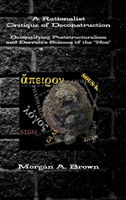 Rationalist Critique of Deconstruction: Demystifying Poststructuralism and Derrida's Science of the 