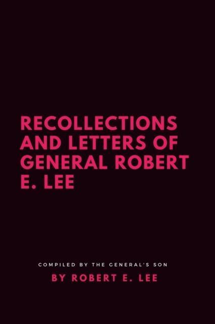 Recollections and Letters of General Robert E. Lee 