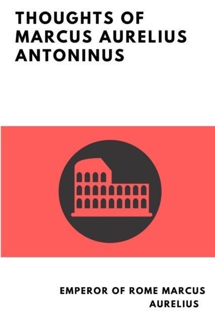 Thoughts of Marcus Aurelius Antoninus 