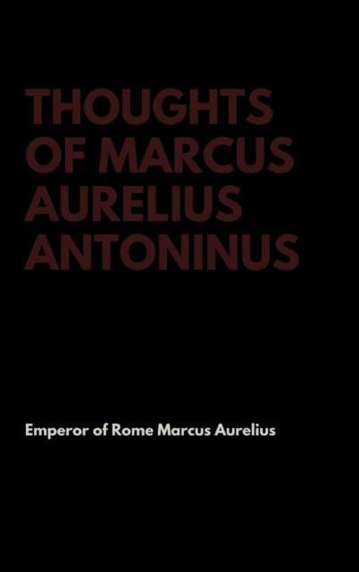 Thoughts of Marcus Aurelius Antoninus 