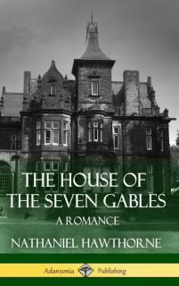 House of the Seven Gables A Romance (Classics of Gothic