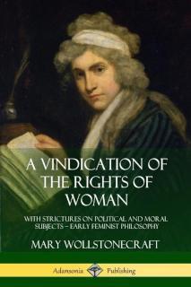 Vindication of the Rights of Woman With Strictures on Political a