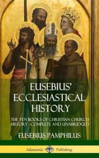 Eusebius' Ecclesiastical History The Ten Books of Christian Chu