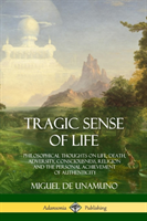 Tragic Sense of Life Philosophical Thoughts on Life, Death, Adversity, Consciousness, Religion and the Personal