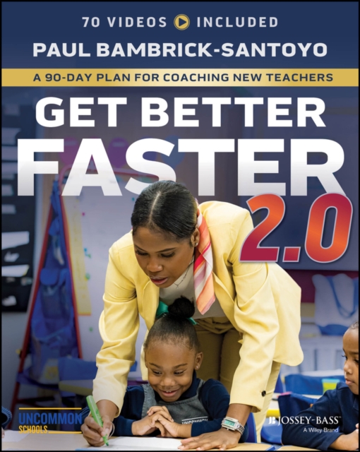 Get Better Faster 2.0 A 90-Day Plan for Coaching New Teachers