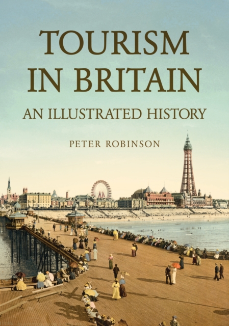 Tourism in Britain An Illustrated History