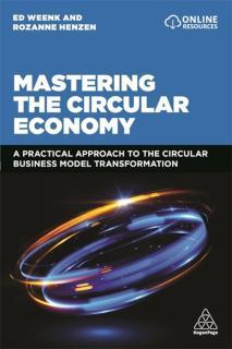 Mastering the Circular Economy A Practical Approach to the Circular Business Model Transformation