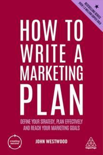 How to Write a Marketing Plan Define Your Strategy, Plan Effectively and Reach Your Marketing Goals