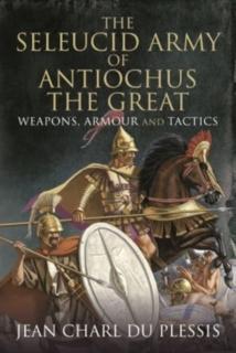 Seleucid Army of Antiochus the Great Weapons, Armour and Tactics