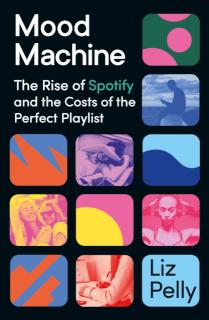 Mood Machine The Rise of Spotify and the Costs of the Perfect Playlist
