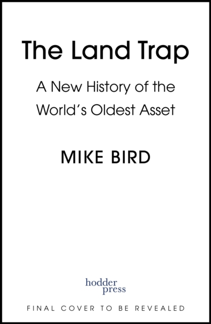 Land Trap A New History of the World's Oldest Asset