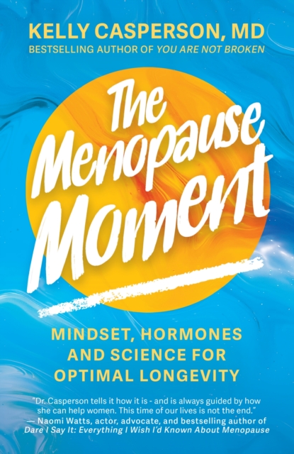 The Menopause Moment Mindset, Hormones and Science for Optimal Longevity