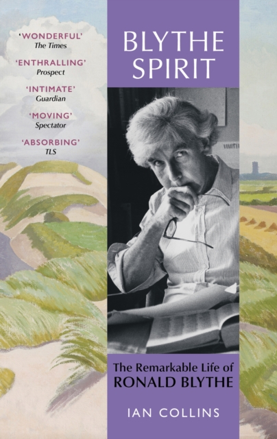 Blythe Spirit The Remarkable Life of Ronald Blythe: SHORTLISTED FOR THE NEW ANGLE PRIZE 2025