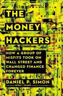 Money Hackers How a Group of Misfits Took on Wall Street and Changed Finance Forever