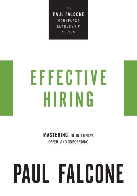 Effective Hiring Mastering the Interview, Offer, and Onboarding