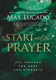 Start with Prayer 250 Prayers for Hope and Strength - The Perfect Christian Devotional Prayer and Scripture Gift