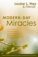 Modern-Day Miracles Miraculous Moments and Extraordinary Stories from People All Over the World Whose Lives Have Been