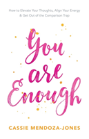 You Are Enough How to Elevate Your Thoughts,