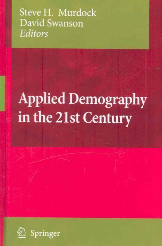 Applied Demography in the 21st Century Selected Papers from the Biennial Conference on Applied Demography, San Antonio, Teas, Januara 7-9,