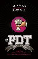 PDT Cocktail Book The Complete Bartender's Guide from the Celebrated Speakeasy