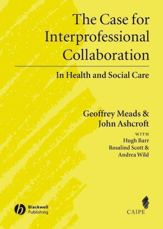 Case for Interprofessional Collaboration In Health and Social Care