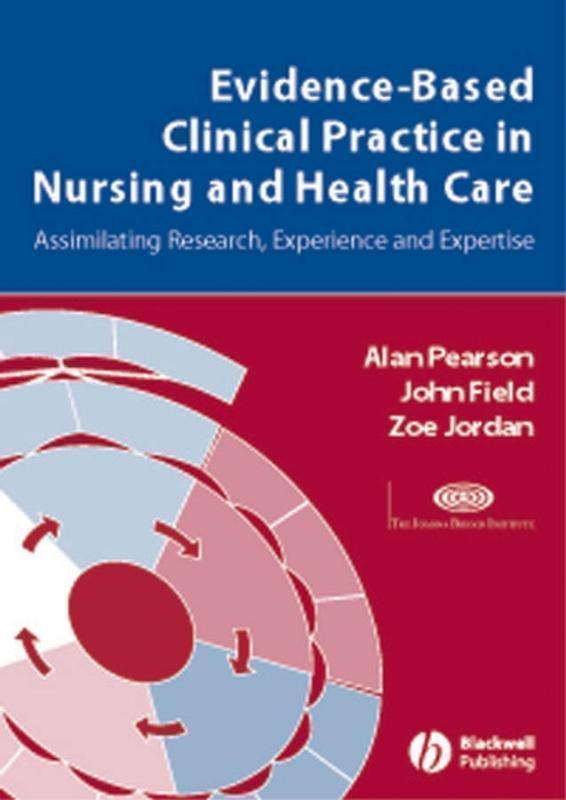 Evidence-Based Clinical Practice in Nursing and Health Care Assimilating Research, Experience and Expertise
