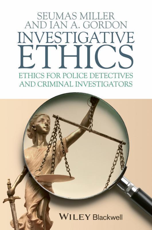 Investigative Ethics Ethics for Police Detectives and Criminal Investigators