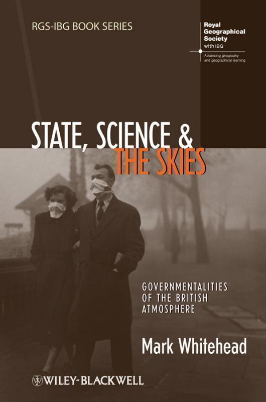 State, Science and the Skies Governmentalities of the British Atmosphere