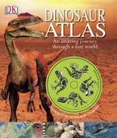 Dinosaur Atlas An Amazing Journey Through a L