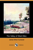 Valley of Silent Men (Dodo Press) 