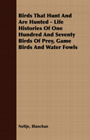 Birds That Hunt And Are Hunted - Life Histories Of One Hundred And Seventy Birds Of Prey, Game Birds 