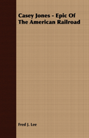 Casey Jones Epic of the American Railroad