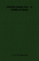 Charles James Fox - A Political Study 