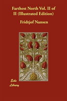 Farthest North Vol. II of II (Illustrated Edition) 