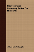 How To Make Creamery Butter On The Farm 