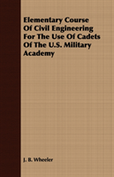 Elementary Course Of Civil Engineering For The Use Of Cadets Of The U.S. Military Academy 