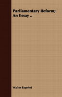 Parliamentary Reform; An Essay .. 