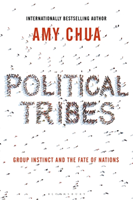 Political Tribes Group Instinct and the Fate of